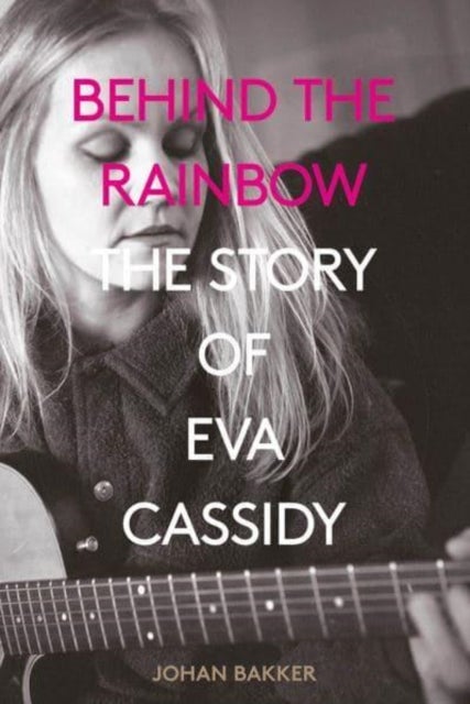 Behind the Rainbow - The Story of Eva Cassidy