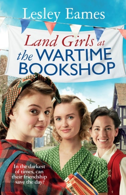 Land Girls at the Wartime Bookshop - Book 2 in the uplifting WWII saga series about a community-run bookshop, from the bestselling author