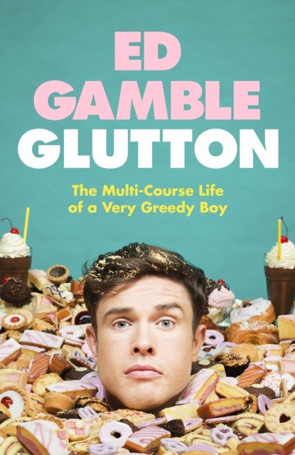 Glutton - The Multi-Course Life of a Very Greedy Boy