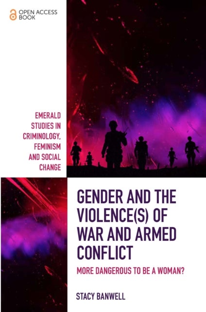 Gender and the Violence(s) of War and Armed Conflict - More Dangerous to be a Woman?