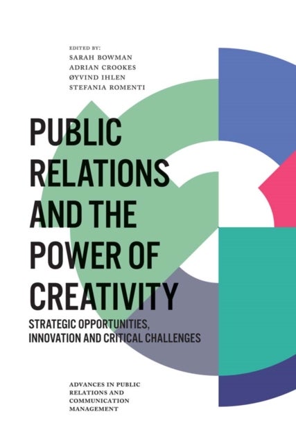 Public Relations and the Power of Creativity - Strategic Opportunities, Innovation and Critical Challenges