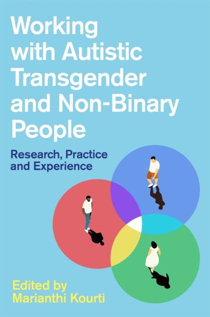 Working with Autistic Transgender and Non-Binary People - Research, Practice and Experience