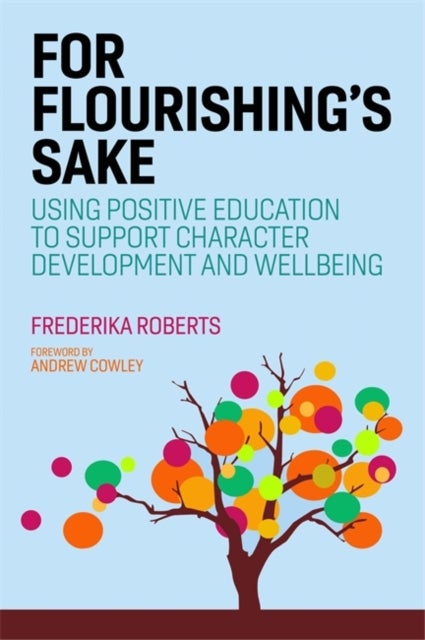 For Flourishing's Sake - Using Positive Education to Support Character Development and Well-being