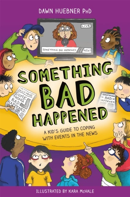 Something Bad Happened - A Kid's Guide to Coping With Events in the News