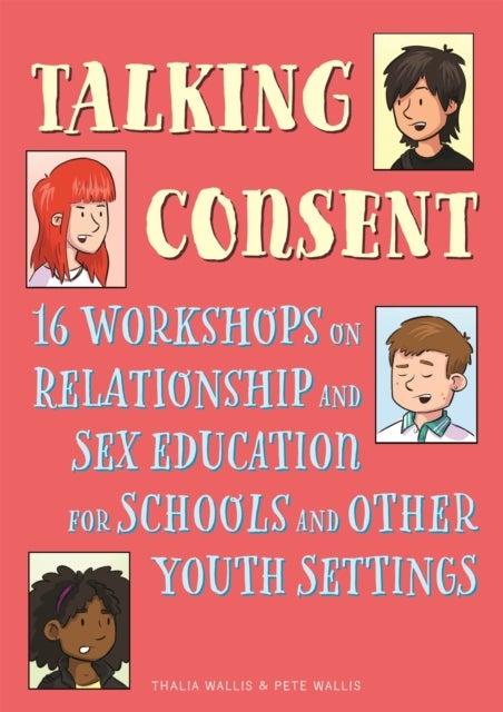Talking Consent - 16 Workshops on Relationship and Sex Education for Schools and Other Youth Settings