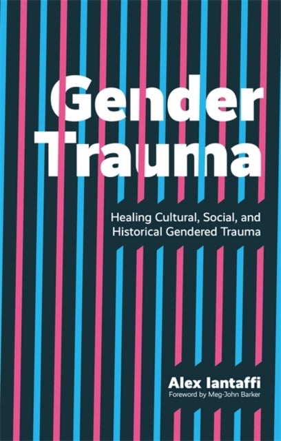 Gender Trauma - Healing Cultural, Social, and Historical Gendered Trauma