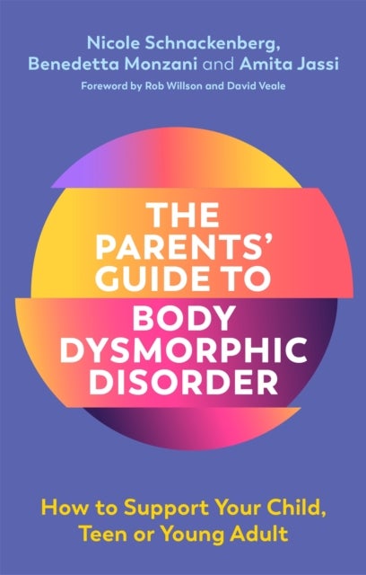 Bilde av The Parents&#039; Guide To Body Dysmorphic Disorder Av Nicole Schnackenberg, Amita Jassi, Benedetta Monzani