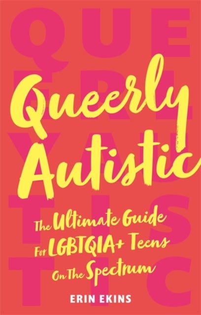 Queerly Autistic - The Ultimate Guide For LGBTQIA+ Teens On The Spectrum