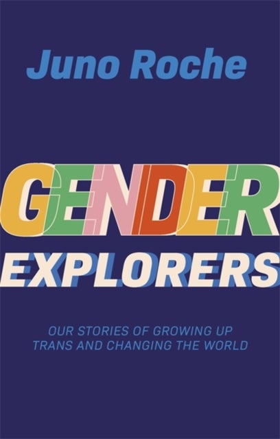 Gender Explorers - Our Stories of Growing Up TRANS and Changing the World