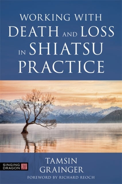 Bilde av Working With Death And Loss In Shiatsu Practice Av Tamsin Grainger