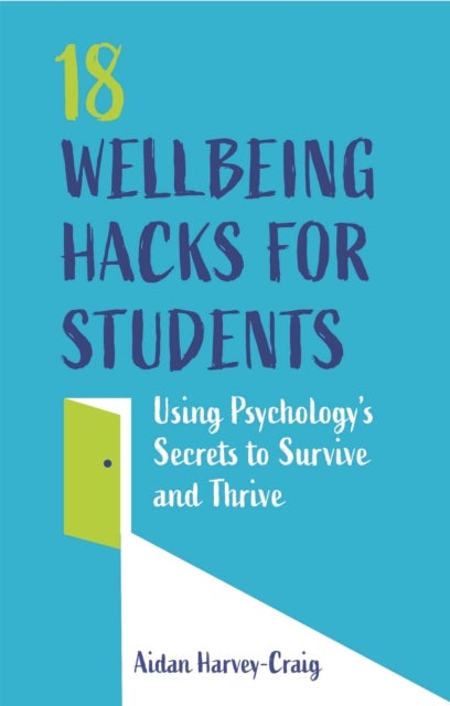 18 Wellbeing Hacks for Students - Using Psychology's Secrets to Survive and Thrive
