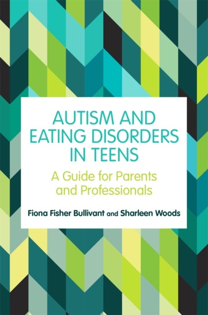 Autism and Eating Disorders in Teens - A Guide for Parents and Professionals