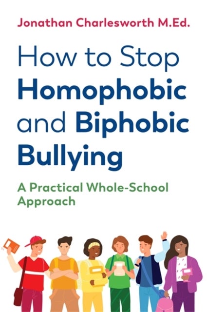 How to Stop Homophobic and Biphobic Bullying - A Practical Whole-School Approach