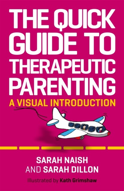 Bilde av The Quick Guide To Therapeutic Parenting Av Sarah Naish, Sarah Dillon