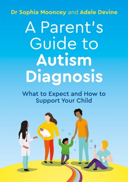 Bilde av A Parent&#039;s Guide To Autism Diagnosis Av Adele Devine, Sophia Mooncey