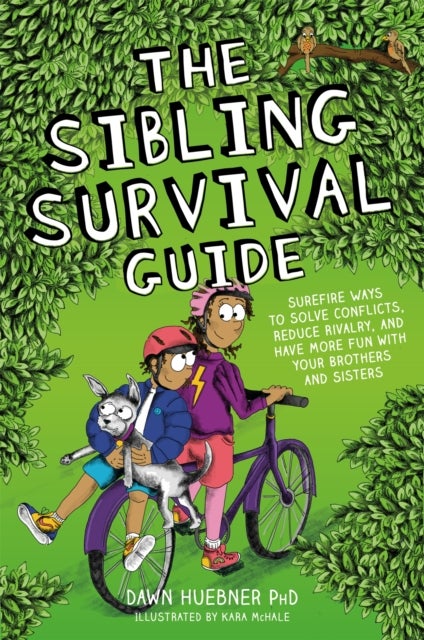 The Sibling Survival Guide - Surefire Ways to Solve Conflicts, Reduce Rivalry, and Have More Fun with your Brothers and Sisters