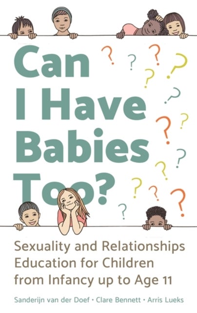 Can I Have Babies Too? - Sexuality and Relationships Education for Children from Infancy up to Age 11