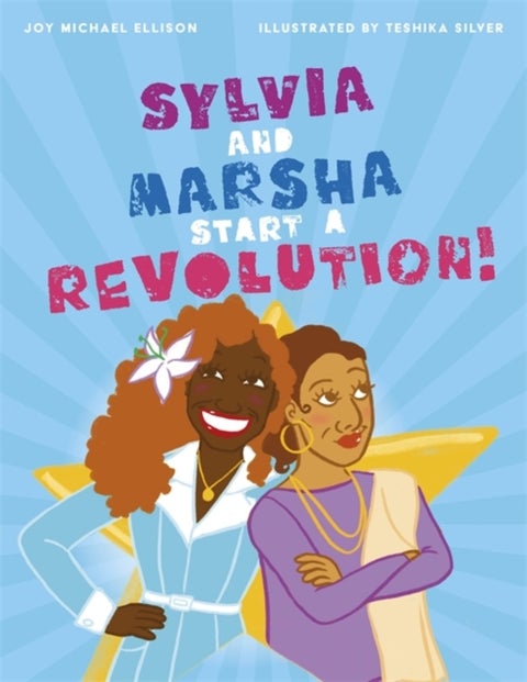 Sylvia and Marsha Start a Revolution! - The Story of the Trans Women of Color Who Made LGBTQ+ History