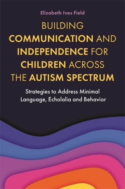 Bilde av Building Communication And Independence For Children Across The Autism Spectrum Av Elizabeth Field