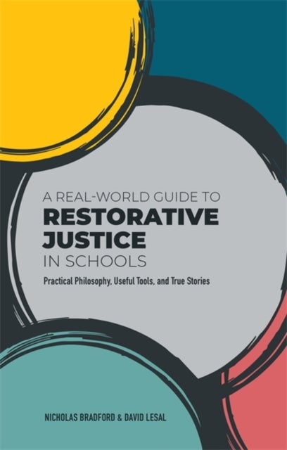 A Real-World Guide to Restorative Justice in Schools - Practical Philosophy, Useful Tools, and True Stories