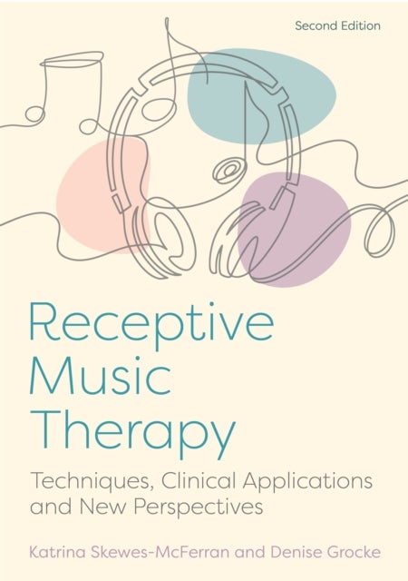 Receptive Music Therapy, 2nd Edition - Techniques, Clinical Applications and New Perspectives