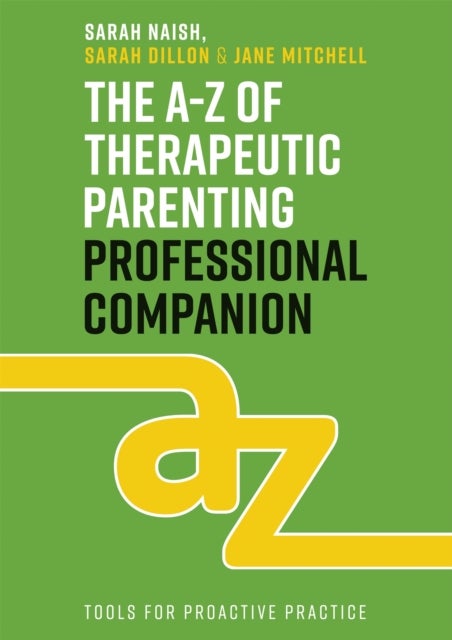 Bilde av The A-z Of Therapeutic Parenting Professional Companion Av Sarah Naish, Sarah Dillon, Jane Mitchell