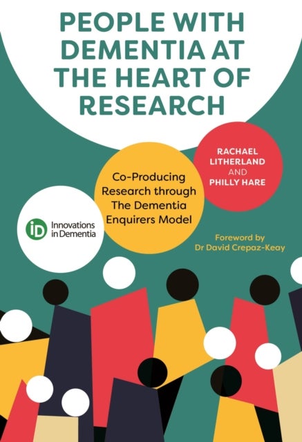 People with Dementia at the Heart of Research - Co-Producing Research through The Dementia Enquirers Model