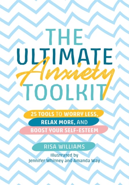 The Ultimate Anxiety Toolkit - 25 Tools to Worry Less, Relax More, and Boost Your Self-Esteem