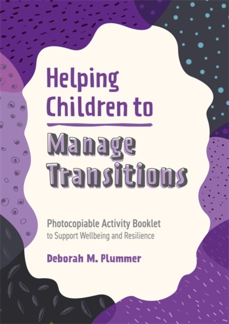 Helping Children to Manage Transitions - Photocopiable Activity Booklet to Support Wellbeing and Resilience