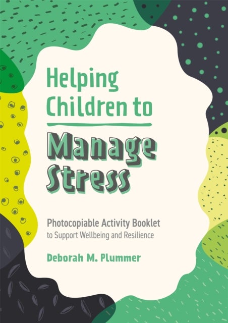 Helping Children to Manage Stress - Photocopiable Activity Booklet to Support Wellbeing and Resilience