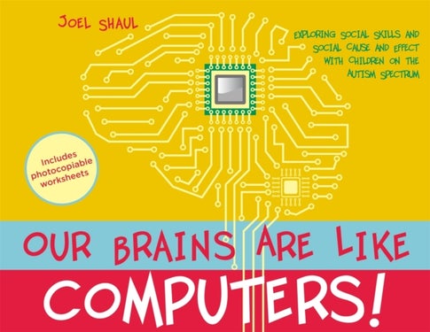 Our Brains Are Like Computers! - Exploring Social Skills and Social Cause and Effect with Children on the Autism Spectrum