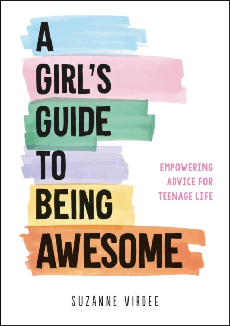 A Girl's Guide to Being Awesome - Empowering Advice for Teenage Life