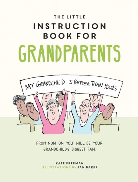 The Little Instruction Book for Grandparents - Tongue-in-Cheek Advice for Surviving Grandparenthood