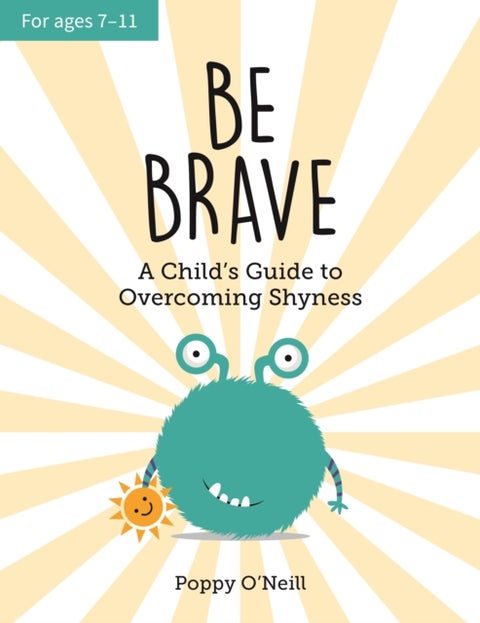 Be Brave - A Child's Guide to Overcoming Shyness