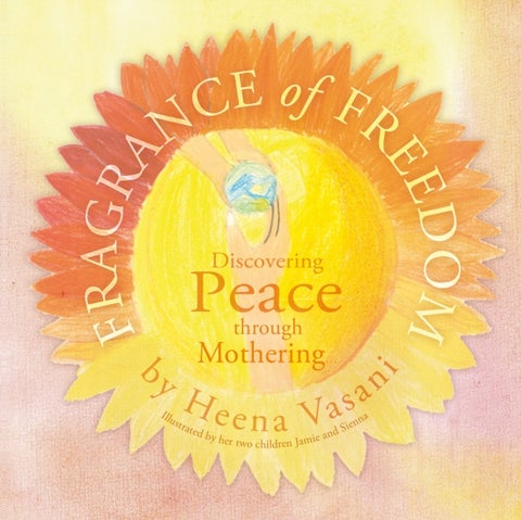 Fragrance of Freedom - Discovering Peace Through Mothering