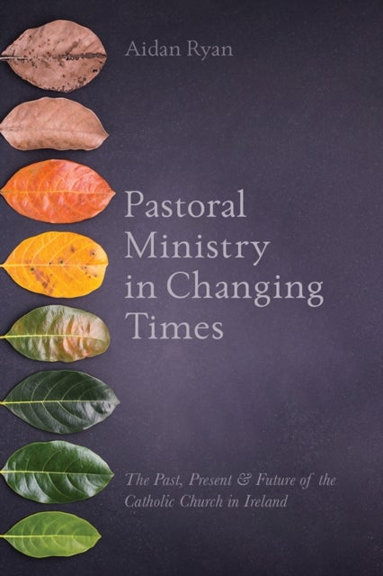 Pastoral Ministry in Changing Times - The Past, Present & Future of the Catholic Church in Ireland