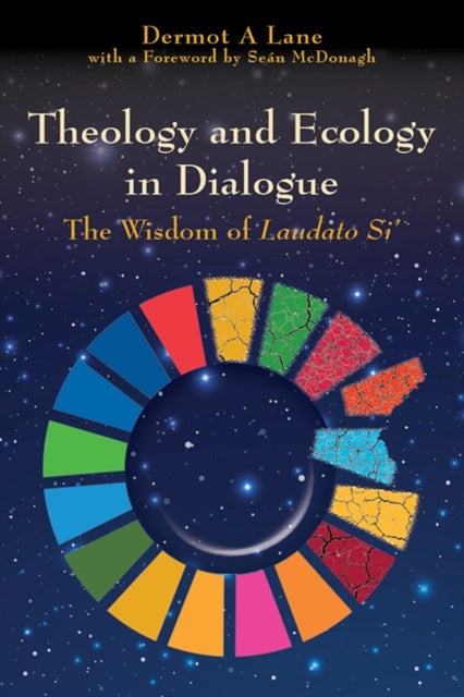 Theology and Ecology in Dialogue - The Wisdom of Laudato Si'
