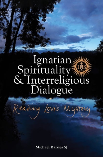 Bilde av Ignatian Spirituality And Interreligious Dialogue Av Michael Barnes