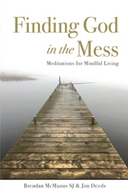 Finding God in the Mess - Meditations for Mindful Living