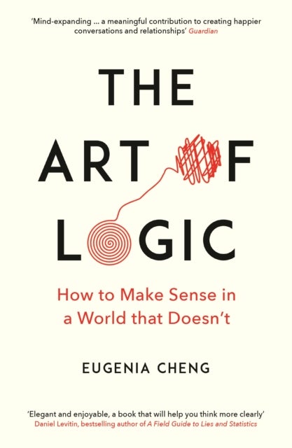 The Art of Logic - How to Make Sense in a World that Doesn't