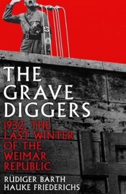The Gravediggers - 1932, The Last Winter of the Weimar Republic