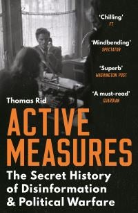 Active Measures - The Secret History of Disinformation and Political Warfare