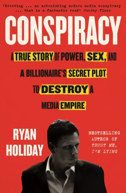 Conspiracy - A True Story of Power, Sex, and a Billionaire's Secret Plot to Destroy a Media Empire