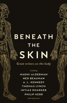 Beneath the Skin - Love Letters to the Body by Great Writers