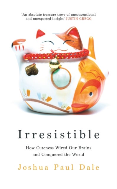 Irresistible - How Cuteness Wired our Brains and Conquered the World