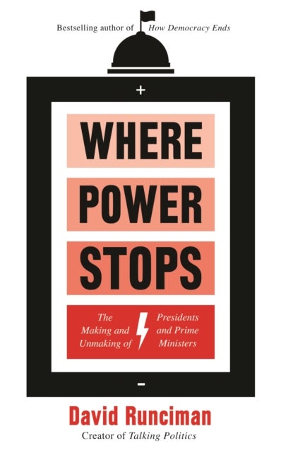 Where Power Stops - The Making and Unmaking of Presidents and Prime Ministers