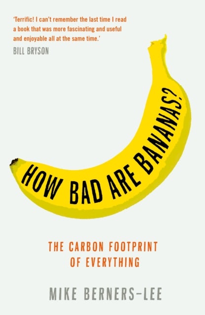 How Bad Are Bananas? - The carbon footprint of everything