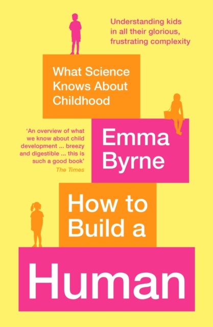 How to Build a Human - What Science Knows About Childhood