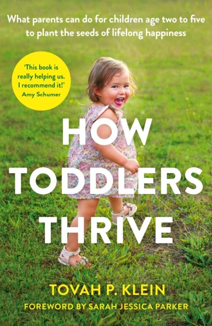 How Toddlers Thrive - What Parents Can Do for Children Ages Two to Five to Plant the Seeds of Lifelong Happiness