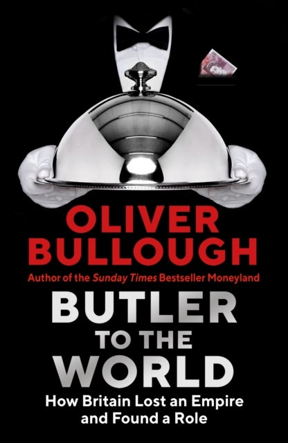 Butler to the World - The book the oligarchs don't want you to read - how Britain became the servant of tycoons, tax dodge